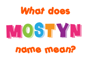 Meaning of Mostyn Name