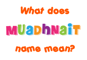 Meaning of Muadhnait Name