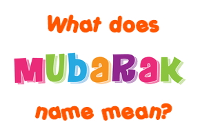 Meaning of Mubarak Name