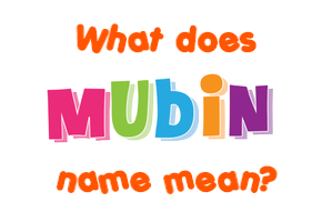 Meaning of Mubin Name