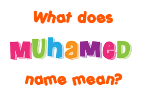 Meaning of Muhamed Name