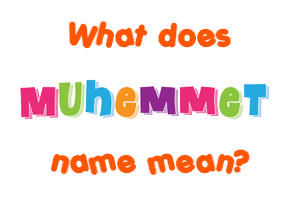 Meaning of Muhemmet Name