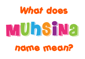 Meaning of Muhsina Name