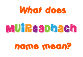 Meaning of Muireadhach Name