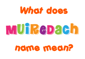 Meaning of Muiredach Name