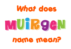 Meaning of Muirgen Name