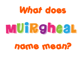 Meaning of Muirgheal Name