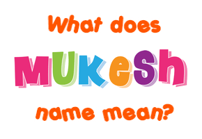 Meaning of Mukesh Name