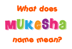 Meaning of Mukesha Name