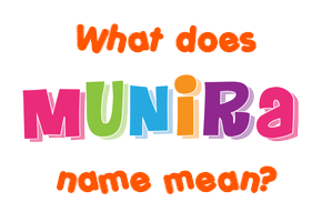 Meaning of Munira Name