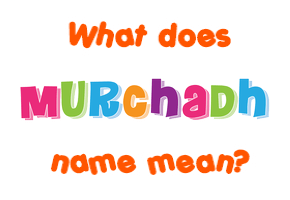 Meaning of Murchadh Name