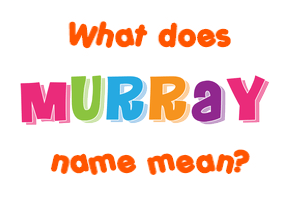 Meaning of Murray Name