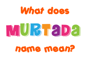 Meaning of Murtada Name