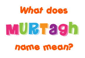 Meaning of Murtagh Name