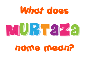 Meaning of Murtaza Name