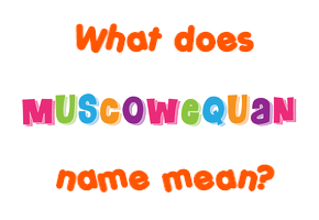 Meaning of Muscowequan Name