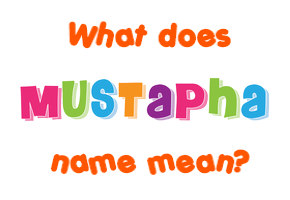 Meaning of Mustapha Name