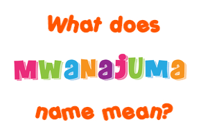 Meaning of Mwanajuma Name