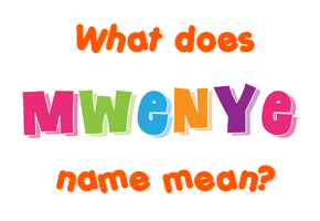 Meaning of Mwenye Name