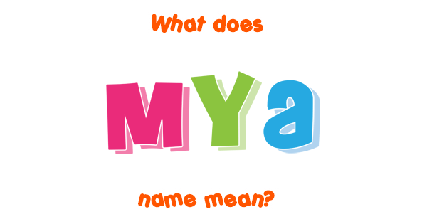 Mya name - Meaning of Mya