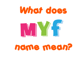 Meaning of Myf Name