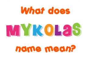 Meaning of Mykolas Name