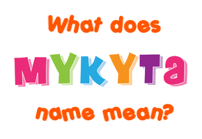 Meaning of Mykyta Name