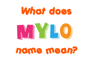 Meaning of Mylo Name