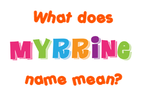 Meaning of Myrrine Name