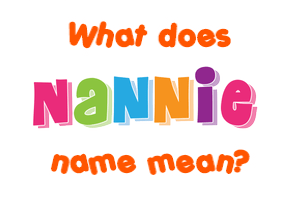 Meaning of Nannie Name