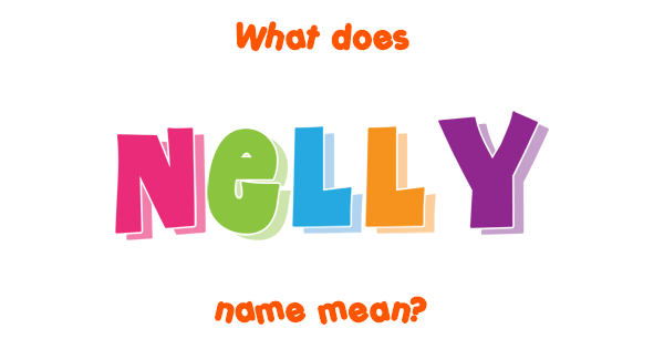 What Does Nelly Name Meaning