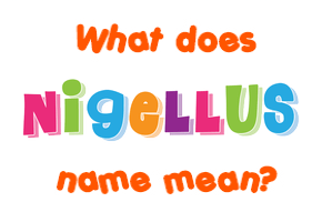 Meaning of Nigellus Name