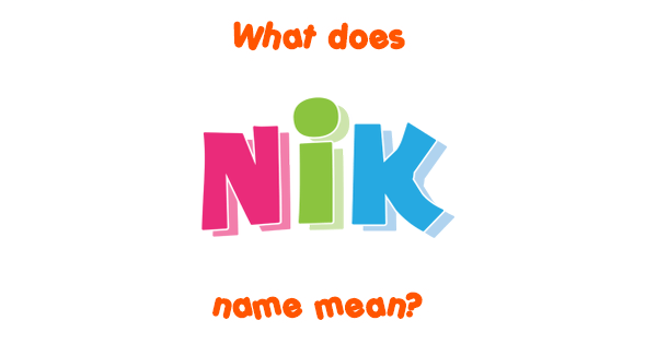 Nik - Meaning of Nik