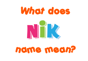 Nik - Meaning of Nik