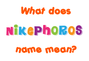 Meaning of Nikephoros Name