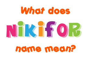 Meaning of Nikifor Name