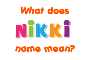 Meaning of Nikki Name