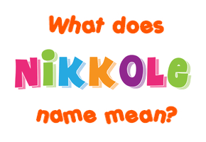 Meaning of Nikkole Name