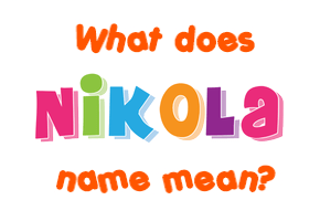 Meaning of Nikola Name