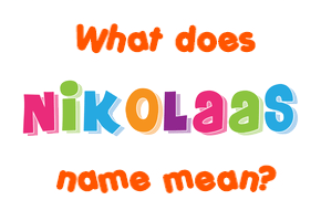 Meaning of Nikolaas Name