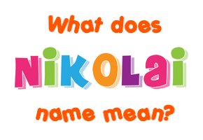 Meaning of Nikolai Name