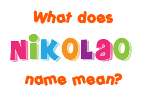 Meaning of Nikolao Name