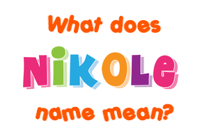 Meaning of Nikole Name