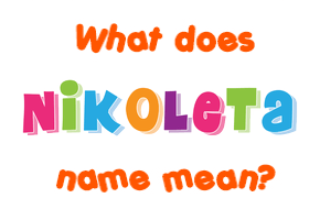 Meaning of Nikoleta Name