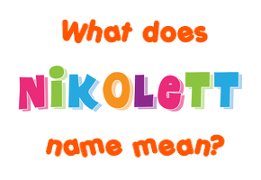 Meaning of Nikolett Name