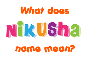 Meaning of Nikusha Name