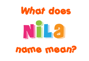 Meaning of Nila Name