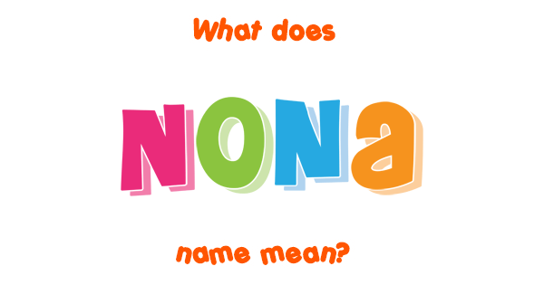 Nona Name Meaning Of Nona