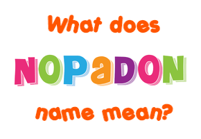 Meaning of Nopadon Name