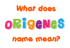 Meaning of Origenes Name